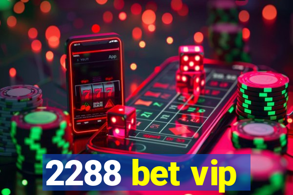 2288 bet vip